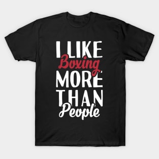 I like Boxing More Than People T-Shirt